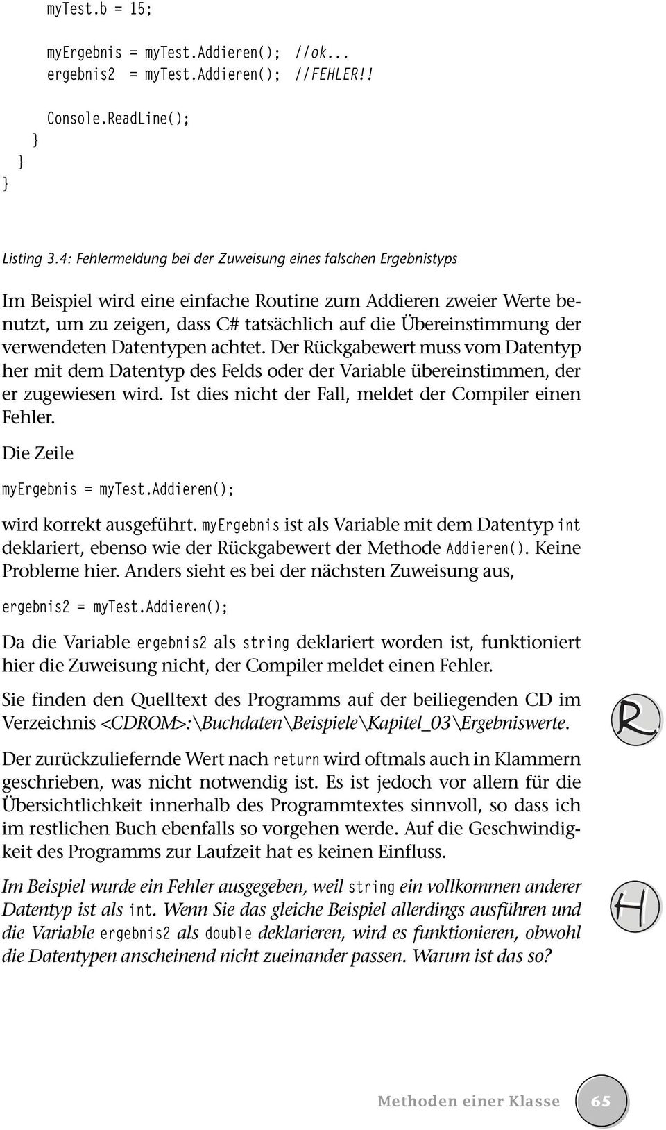 verwendeten Datentypen achtet. Der Rückgabewert muss vom Datentyp her mit dem Datentyp des Felds oder der Variable übereinstimmen, der er zugewiesen wird.