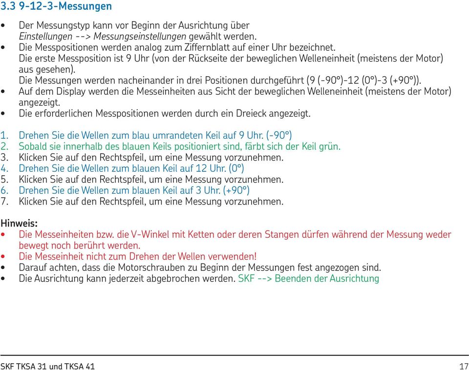 Die Messungen werden nacheinander in drei Positionen durchgeführt (9 (-90 )-12 (0 )-3 (+90 )).