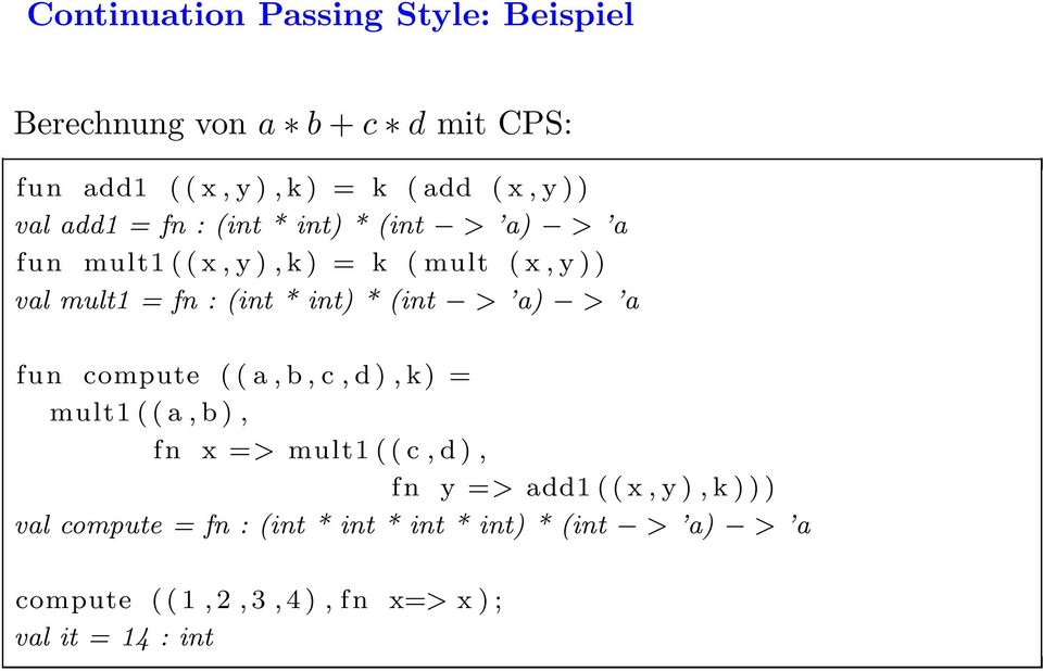 (int > a) > a fun compute ( ( a, b, c, d ), k) = mult1 ( ( a, b ), fn x => mult1 ( ( c, d ), fn y => add1 ( ( x, y ), k