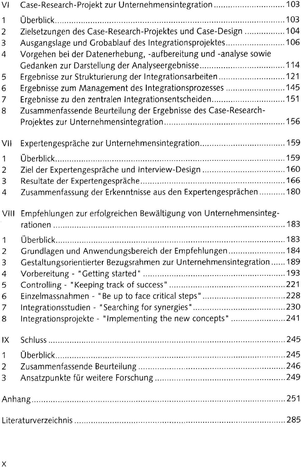 .. 121 6 Ergebnisse zum Management des Integrationsprozesses... 145 7 Ergebnisse zu den zentralen Integrationsentscheiden.