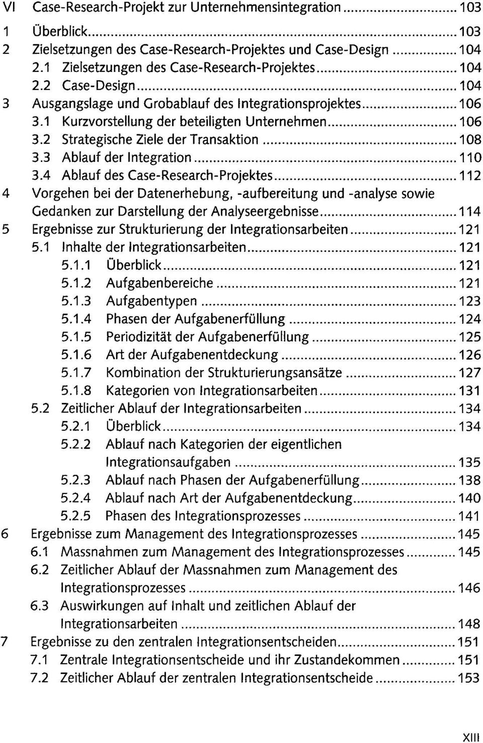 .. 110 3.4 Ablauf des Case-Research-Projektes... 112 4 Vorgehen bei der Datenerhebung, -aufbereitung und -analyse sowie Gedanken zur Darstellung der Analyseergebnisse.