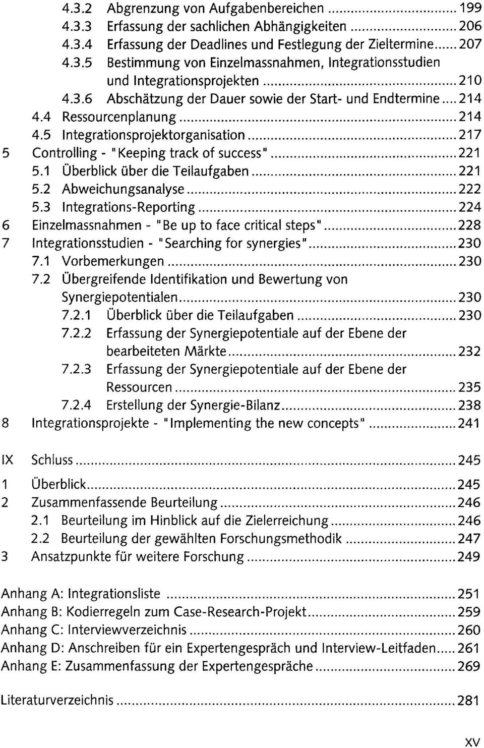 1 Oberblick uber die Teilaufgaben... 221 5.2 Abweichungsanalyse... 222 5.3 Integrations-Reporting... 224 6 Einzelmassnahmen - "Be up to face critical steps".