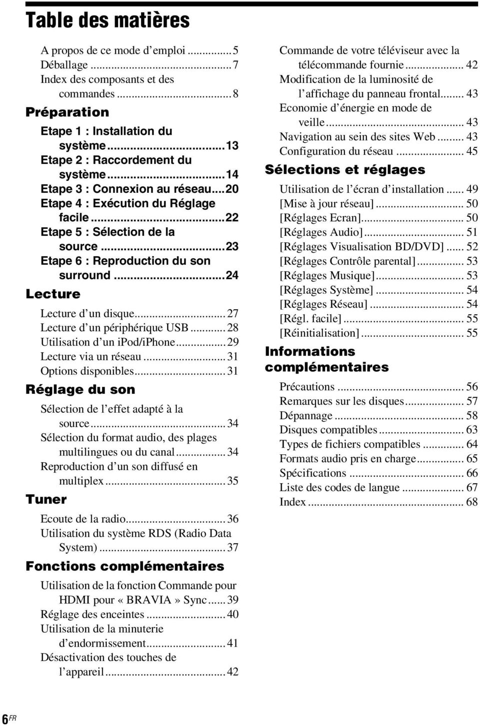 ..27 Lecture d un périphérique USB...28 Utilisation d un ipod/iphone...29 Lecture via un réseau...31 Options disponibles...31 Réglage du son Sélection de l effet adapté à la source.