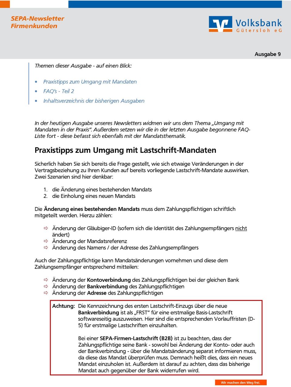 Praxistipps zum Umgang mit Lastschrift-Mandaten Sicherlich haben Sie sich bereits die Frage gestellt, wie sich etwaige Veränderungen in der Vertragsbeziehung zu Ihren Kunden auf bereits vorliegende