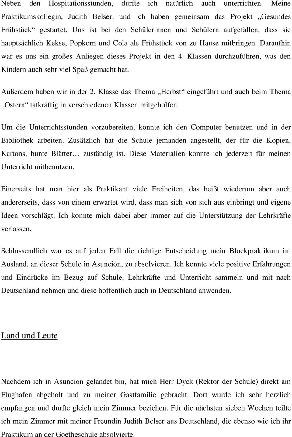 Daraufhin war es uns ein großes Anliegen dieses Projekt in den 4. Klassen durchzuführen, was den Kindern auch sehr viel Spaß gemacht hat. Außerdem haben wir in der 2.