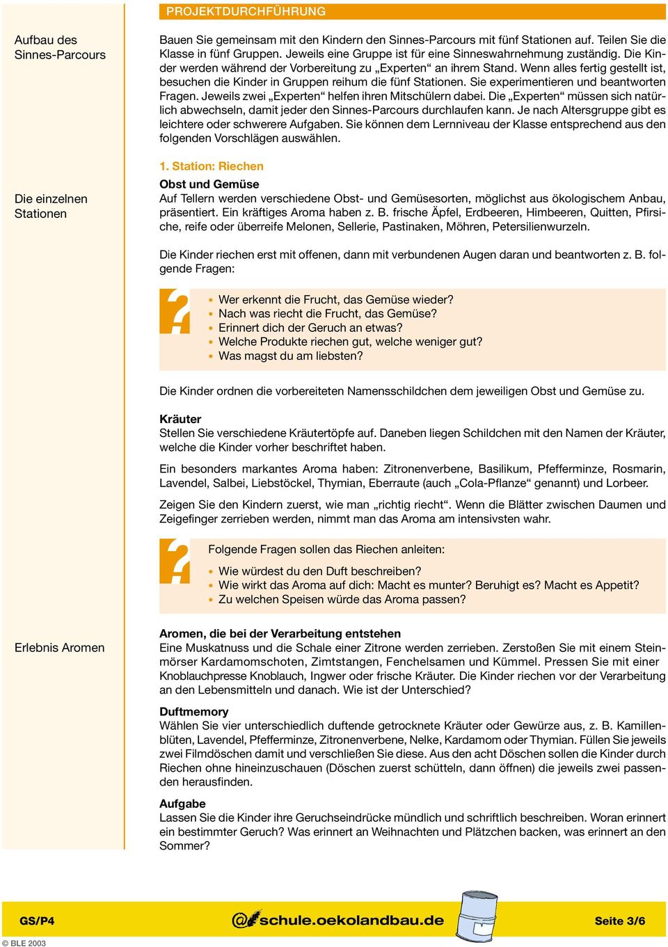 Wenn alles fertig gestellt ist, besuchen die Kinder in Gruppen reihum die fünf Stationen. Sie experimentieren und beantworten Fragen. Jeweils zwei Experten helfen ihren Mitschülern dabei.