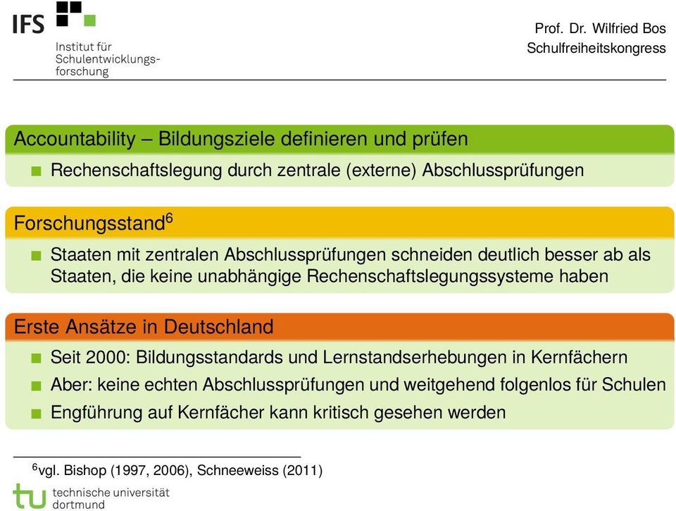 haben Erste Ansätze in Deutschland Seit 2000: Bildungsstandards und Lernstandserhebungen in Kernfächern Aber: keine echten