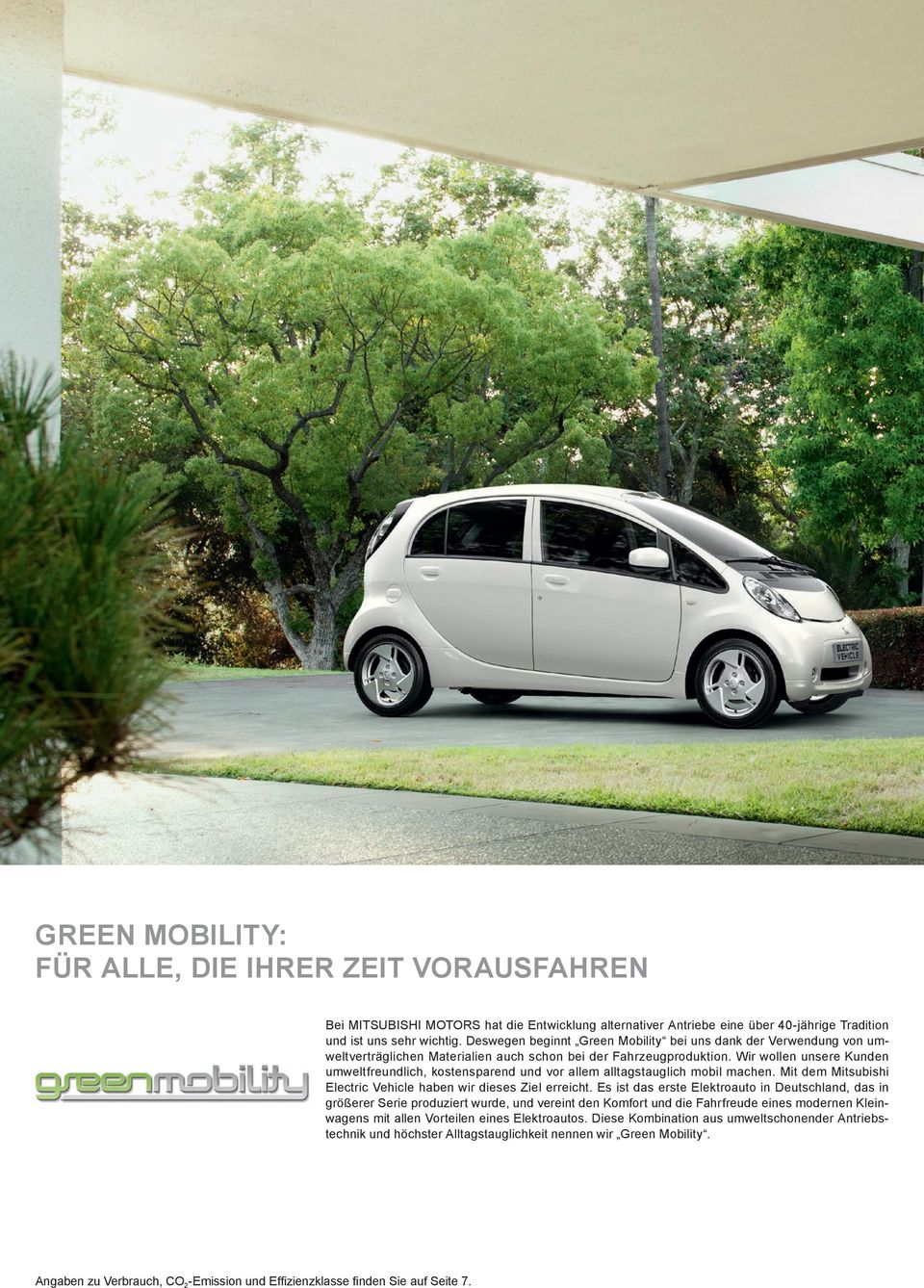 Wir wollen unsere Kunden umweltfreundlich, kostensparend und vor allem alltagstauglich mobil machen. Mit dem Mitsubishi Electric Vehicle haben wir dieses Ziel erreicht.