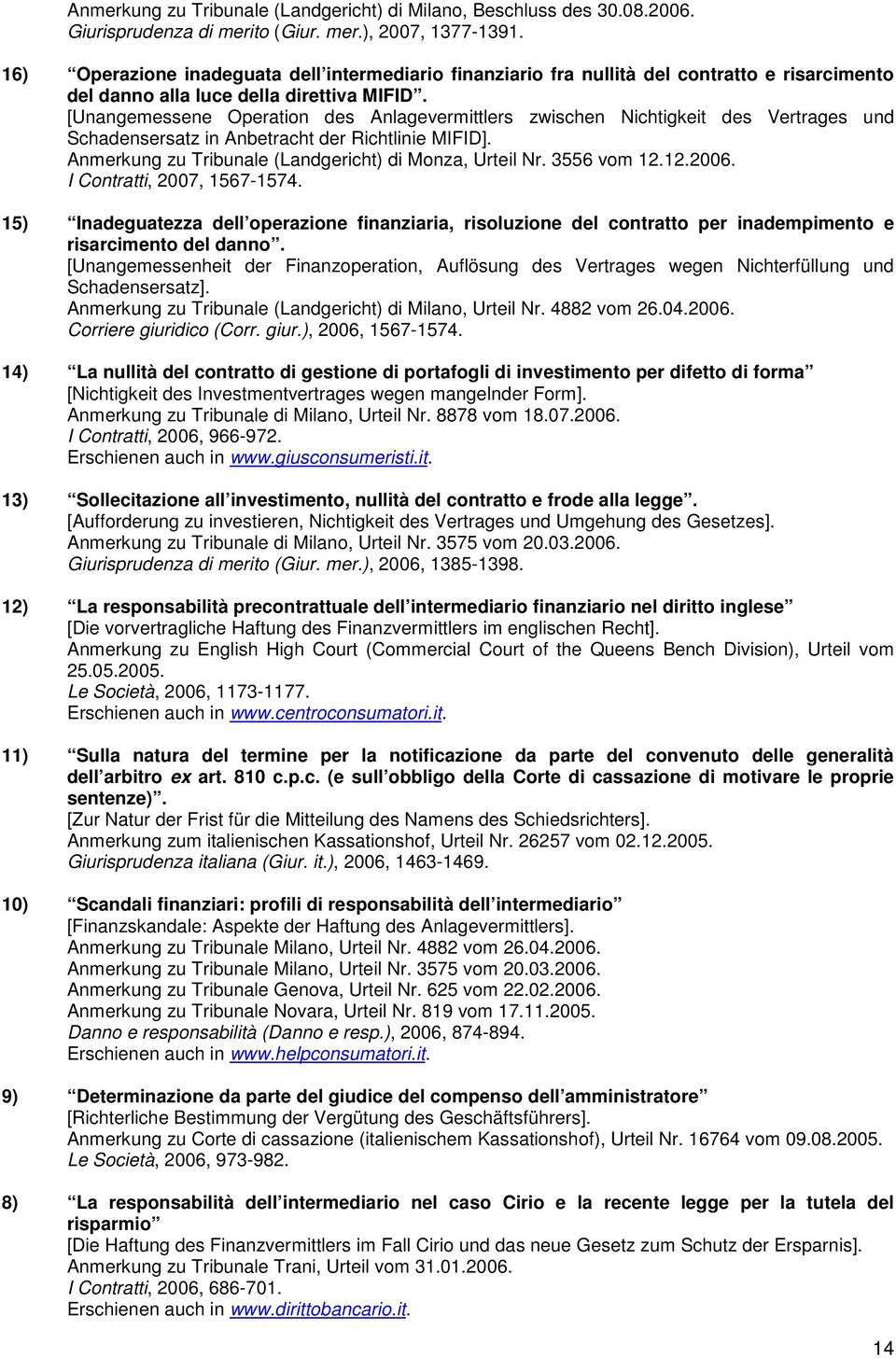 [Unangemessene Operation des Anlagevermittlers zwischen Nichtigkeit des Vertrages und Schadensersatz in Anbetracht der Richtlinie MIFID]. Anmerkung zu Tribunale (Landgericht) di Monza, Urteil Nr.