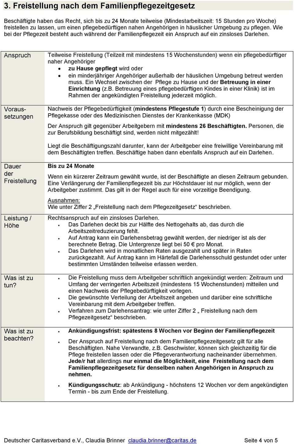 Teilweise (Teilzeit mit mindestens 15 Wochenstunden) wenn ein pflegebedürftiger naher Angehöriger zu Hause gepflegt wird o ein minjähriger Angehöriger außerhalb häuslichen Umgebung betreut werden