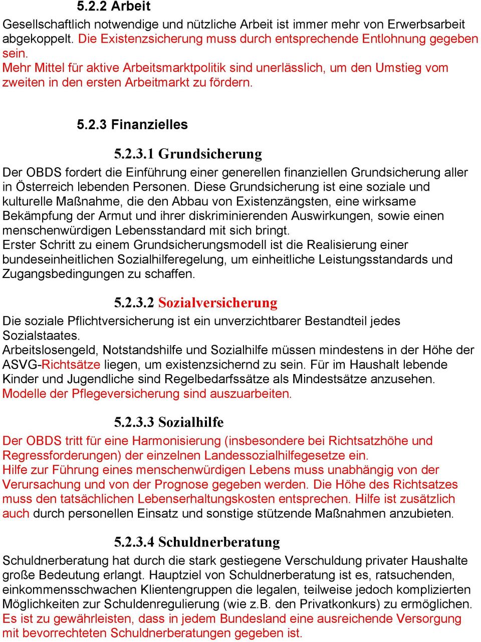Finanzielles 5.2.3.1 Grundsicherung Der OBDS fordert die Einführung einer generellen finanziellen Grundsicherung aller in Österreich lebenden Personen.