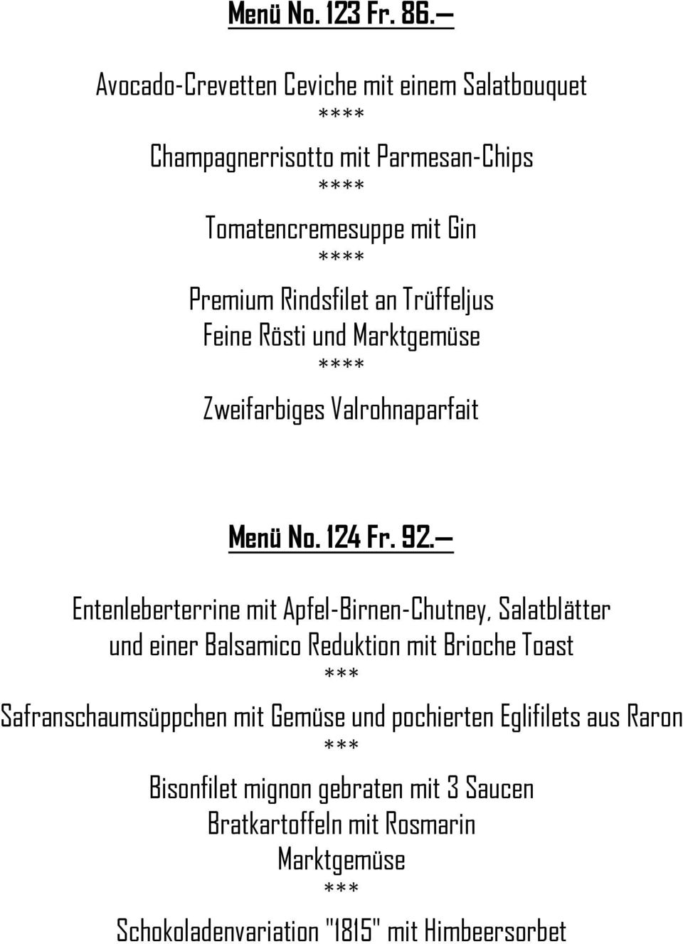 an Trüffeljus Feine Rösti und Marktgemüse * Zweifarbiges Valrohnaparfait Menü No. 124 Fr. 92.