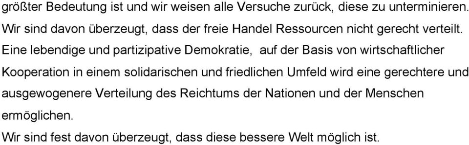 Eine lebendige und partizipative Demokratie, auf der Basis von wirtschaftlicher Kooperation in einem solidarischen und