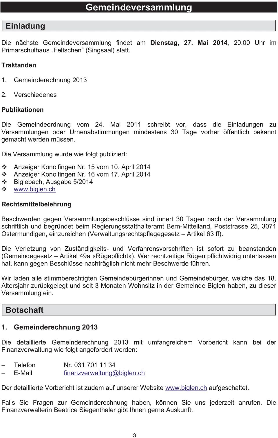 Mai 2011 schreibt vor, dass die Einladungen zu Versammlungen oder Urnenabstimmungen mindestens 30 Tage vorher öffentlich bekannt gemacht werden müssen.