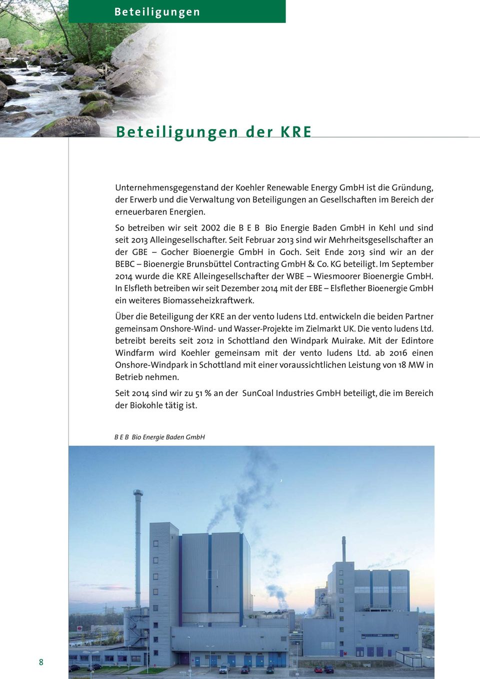Seit Februar 2013 sind wir Mehrheits gesellschafter an der GBE Gocher Bioenergie GmbH in Goch. Seit Ende 2013 sind wir an der BEBC Bioenergie Brunsbüttel Contracting GmbH & Co. KG beteiligt.