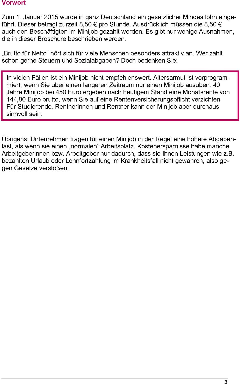 Brutto für Netto hört sich für viele Menschen besonders attraktiv an. Wer zahlt schon gerne Steuern und Sozialabgaben? Doch bedenken Sie: In vielen Fällen ist ein Minijob nicht empfehlenswert.