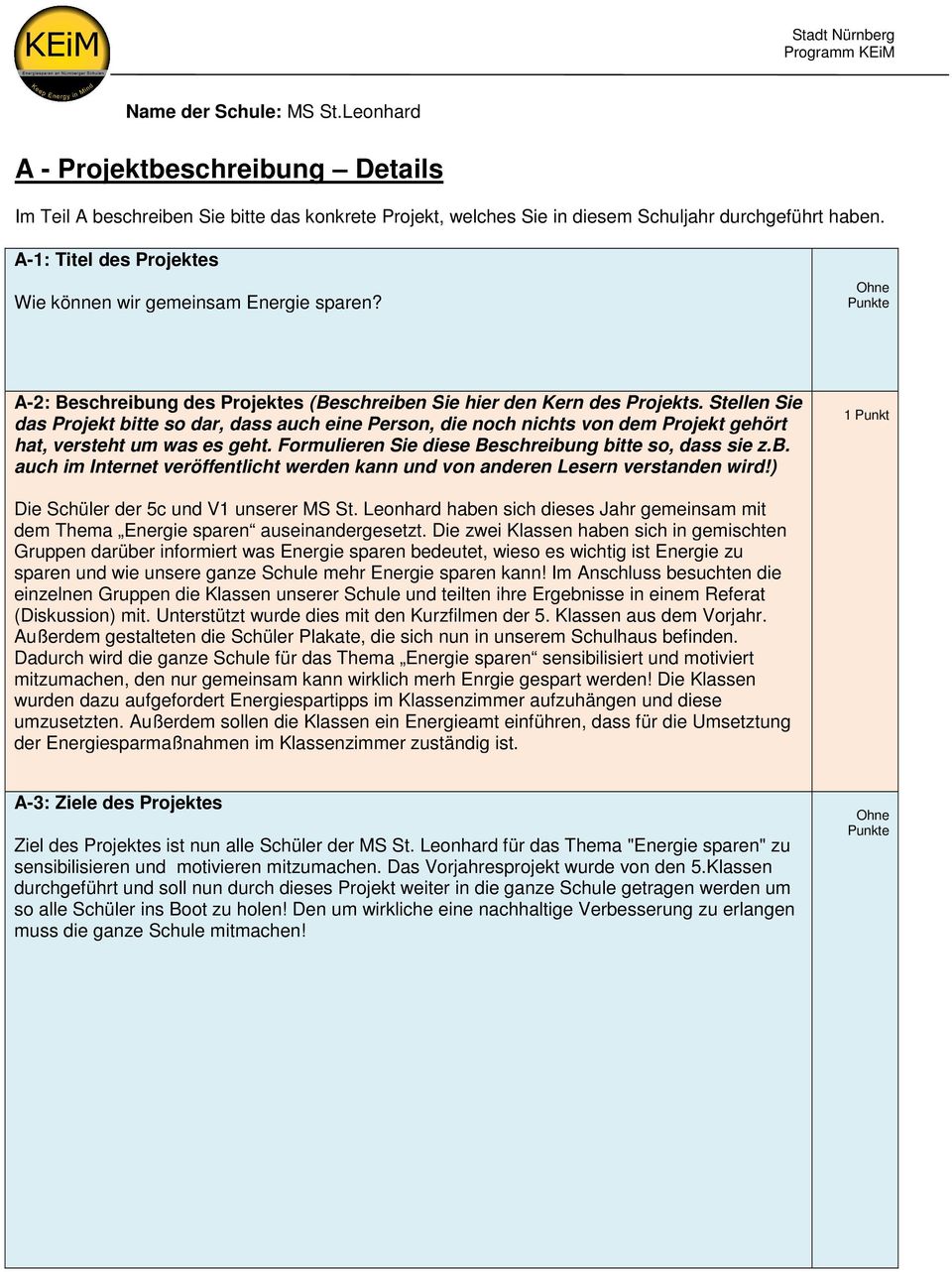 Stellen Sie das Projekt bitte so dar, dass auch eine Person, die noch nichts von dem Projekt gehört hat, versteht um was es geht. Formulieren Sie diese Beschreibung bitte so, dass sie z.b. auch im Internet veröffentlicht werden kann und von anderen Lesern verstanden wird!