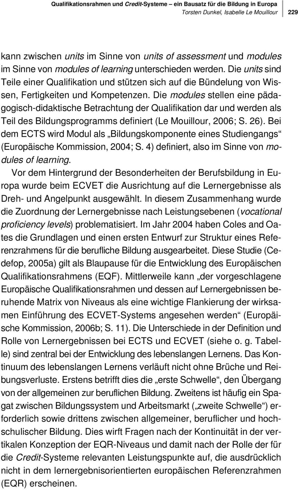 Die modules stellen eine pädagogisch-didaktische Betrachtung der Qualifikation dar und werden als Teil des Bildungsprogramms definiert (Le Mouillour, 2006; S. 26).