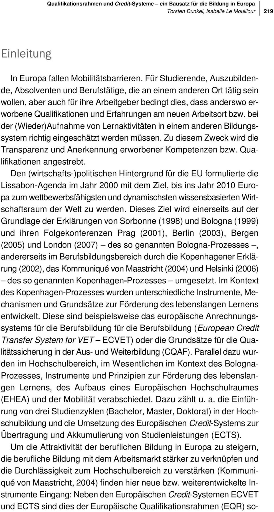 Erfahrungen am neuen Arbeitsort bzw. bei der (Wieder)Aufnahme von Lernaktivitäten in einem anderen Bildungssystem richtig eingeschätzt werden müssen.