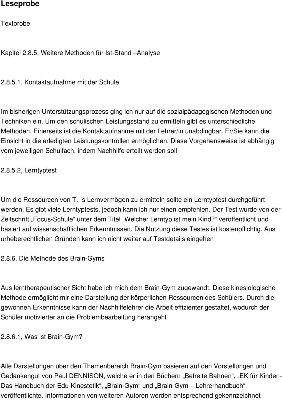 Er/Sie kann die Einsicht in die erledigten Leistungskontrollen ermöglichen. Diese Vorgehensweise ist abhängig vom jeweiligen Schulfach, indem Nachhilfe erteilt werden soll 2.8.5.