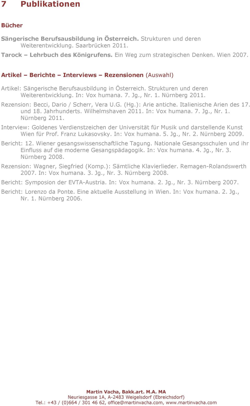 Rezension: Becci, Dario / Scherr, Vera U.G. (Hg.): Arie antiche. Italienische Arien des 17. und 18. Jahrhunderts. Wilhelmshaven 2011. In: Vox humana. 7. Jg., Nr. 1. Nürnberg 2011.