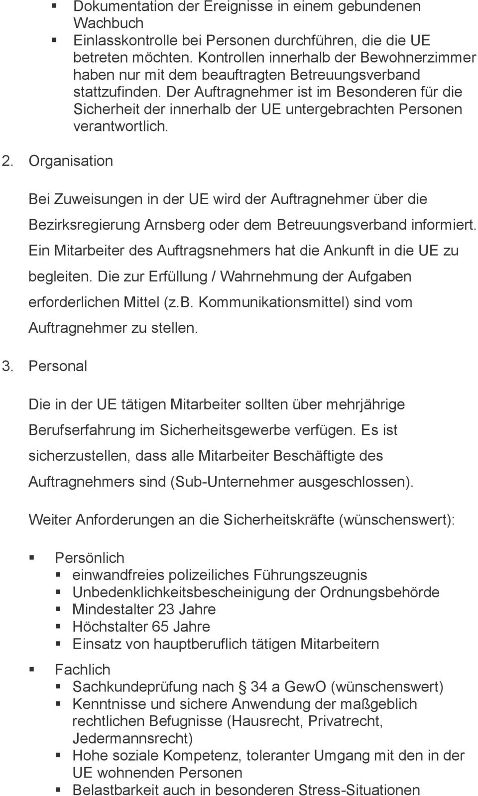 Der Auftragnehmer ist im Besonderen für die Sicherheit der innerhalb der UE untergebrachten Personen verantwortlich. 2.