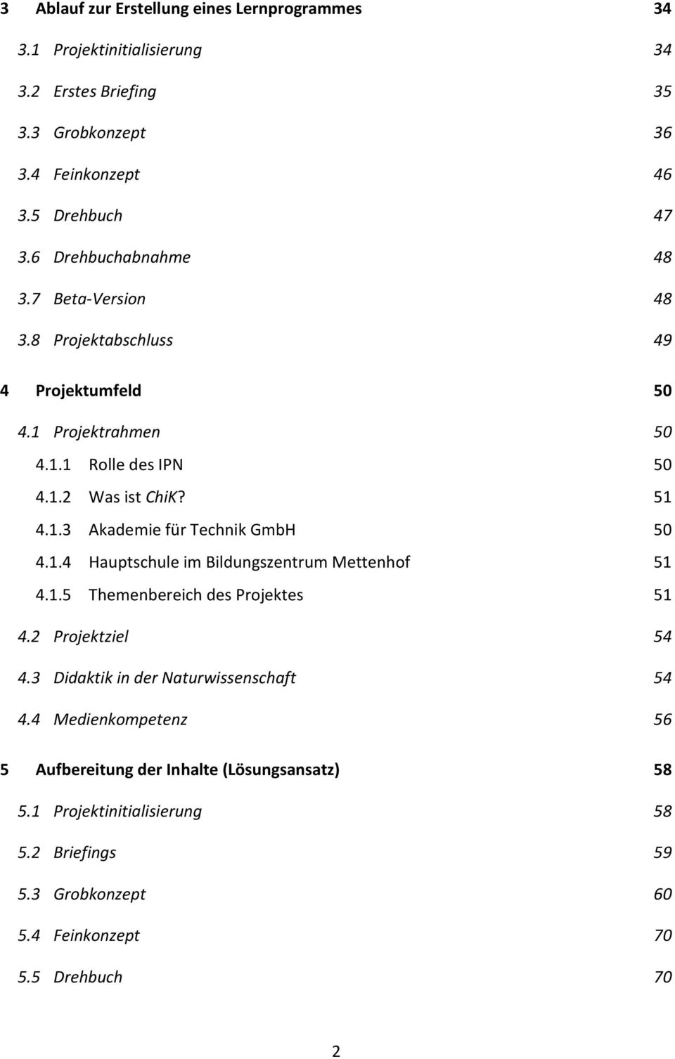 1.4 Hauptschule im Bildungszentrum Mettenhof 51 4.1.5 Themenbereich des Projektes 51 4.2 Projektziel 54 4.3 Didaktik in der Naturwissenschaft 54 4.