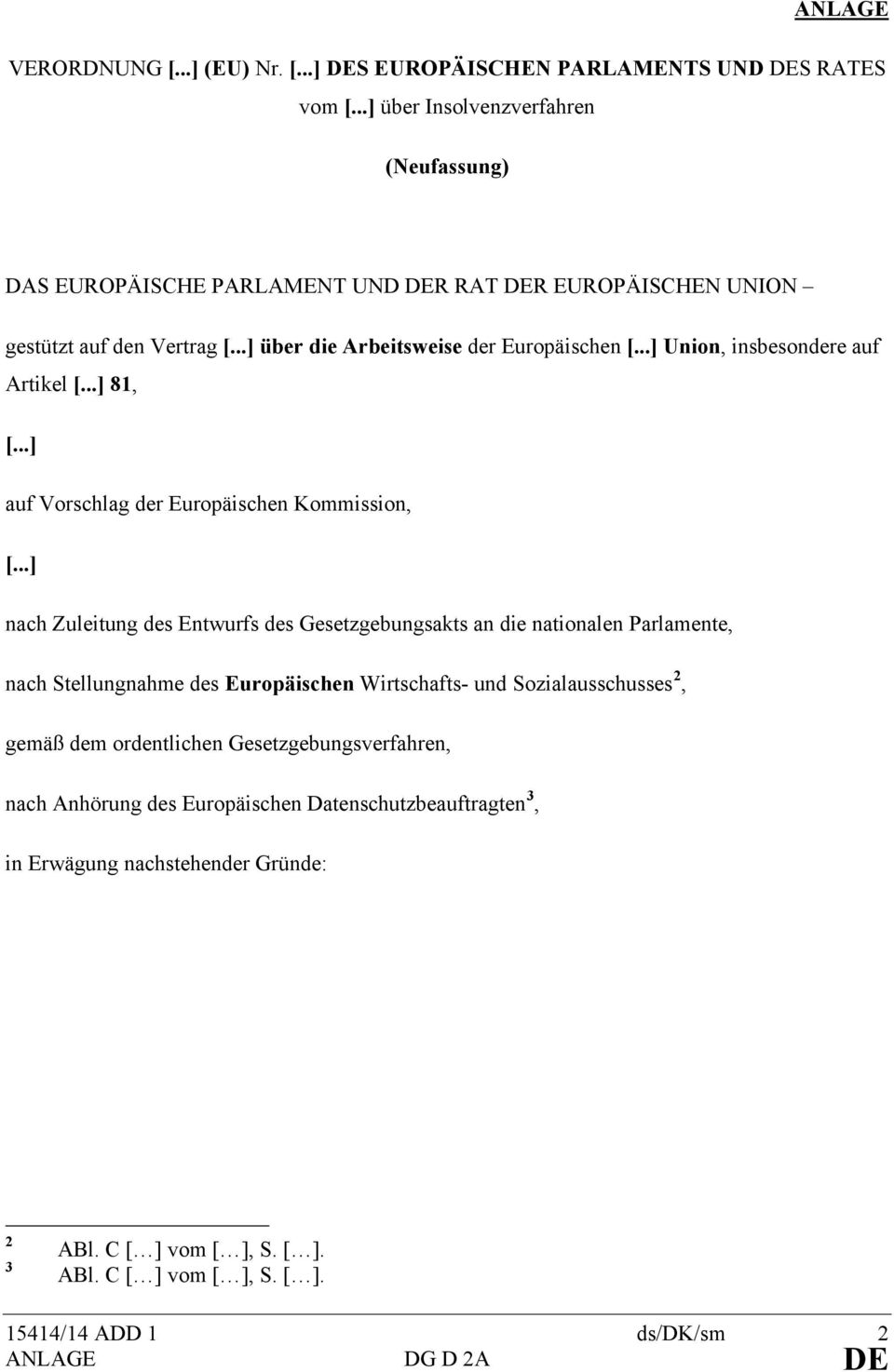 ..] Union, insbesondere auf Artikel [...] 81, [...] auf Vorschlag der Europäischen Kommission, [.