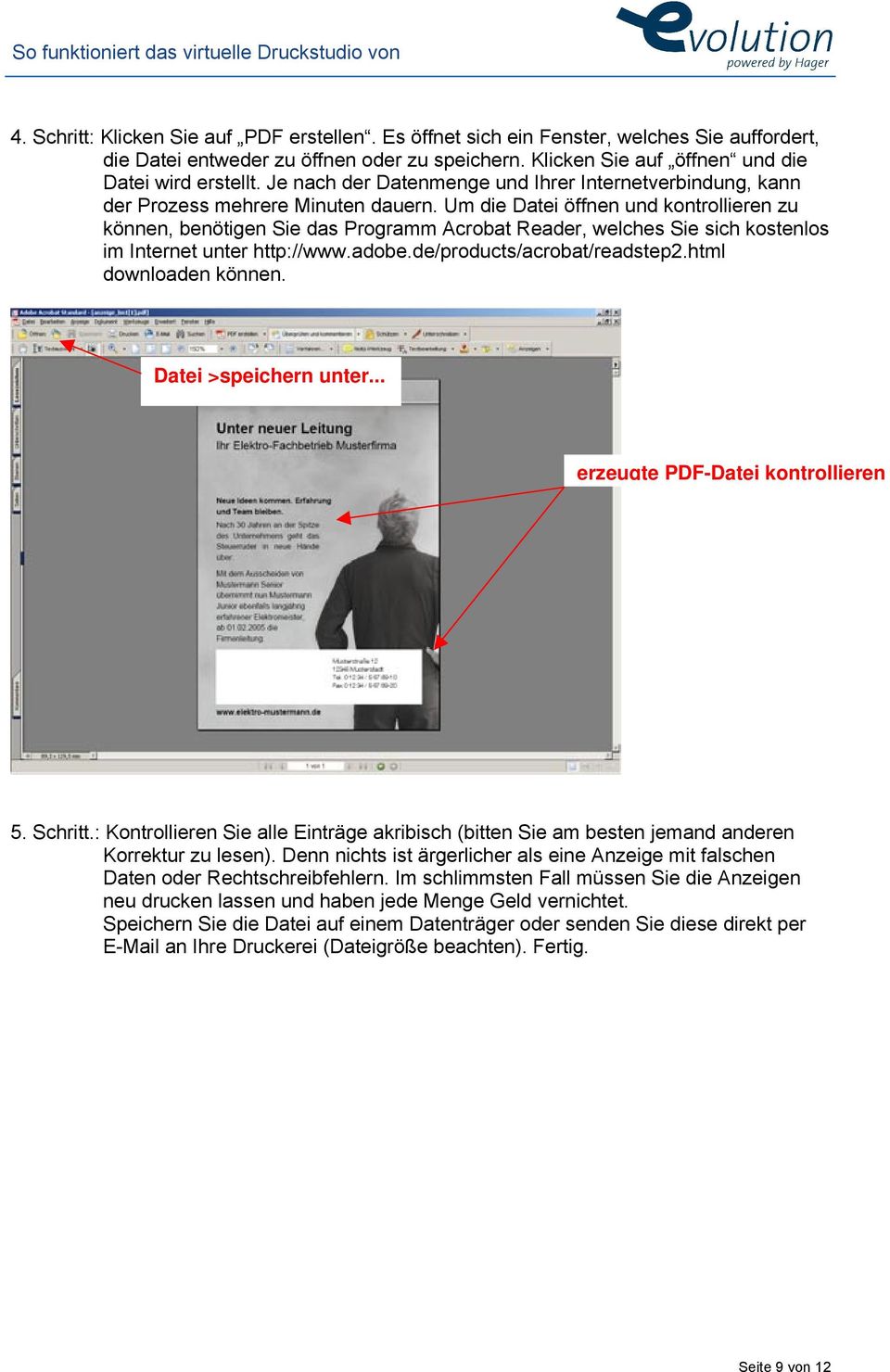 Um die Datei öffnen und kontrollieren zu können, benötigen Sie das Programm Acrobat Reader, welches Sie sich kostenlos im Internet unter http://www.adobe.de/products/acrobat/readstep2.