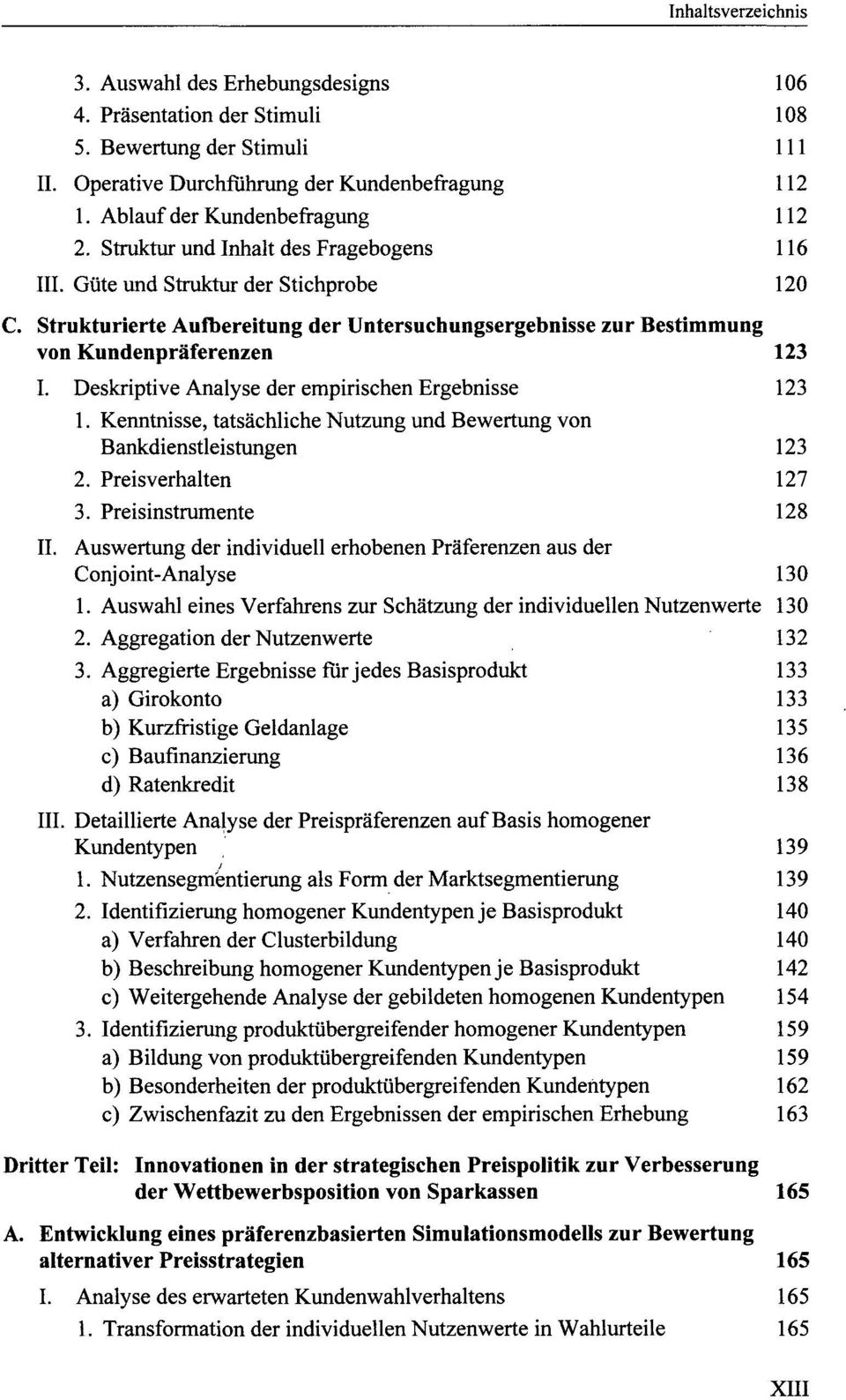 Deskriptive Analyse der empirischen Ergebnisse 123 1. Kenntnisse, tatsächliche Nutzung und Bewertung von Bankdienstleistungen 123 2. Preisverhalten 127 3. Preisinstrumente 128 II.