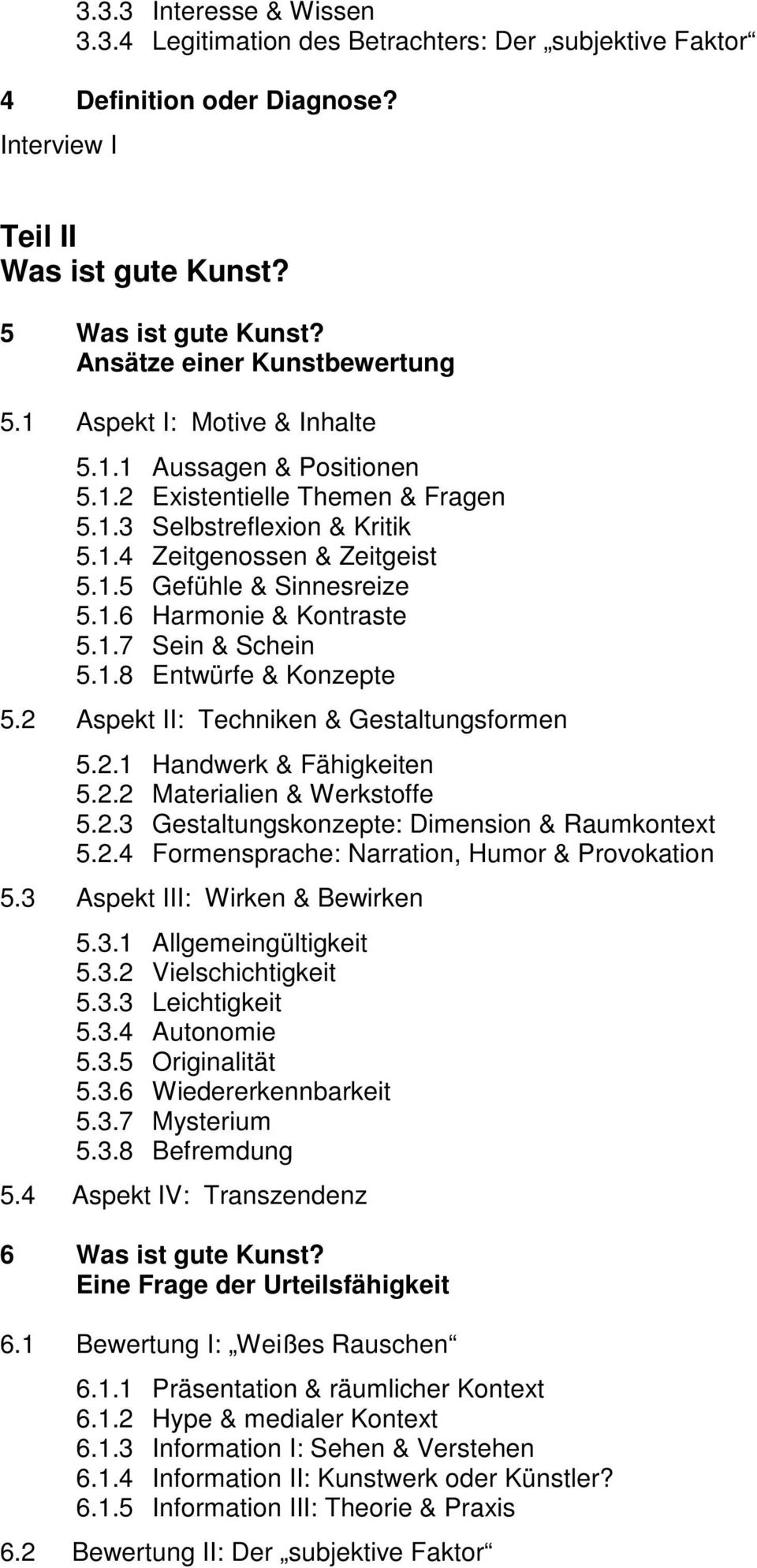 1.6 Harmonie & Kontraste 5.1.7 Sein & Schein 5.1.8 Entwürfe & Konzepte 5.2 Aspekt II: Techniken & Gestaltungsformen 5.2.1 Handwerk & Fähigkeiten 5.2.2 Materialien & Werkstoffe 5.2.3 Gestaltungskonzepte: Dimension & Raumkontext 5.