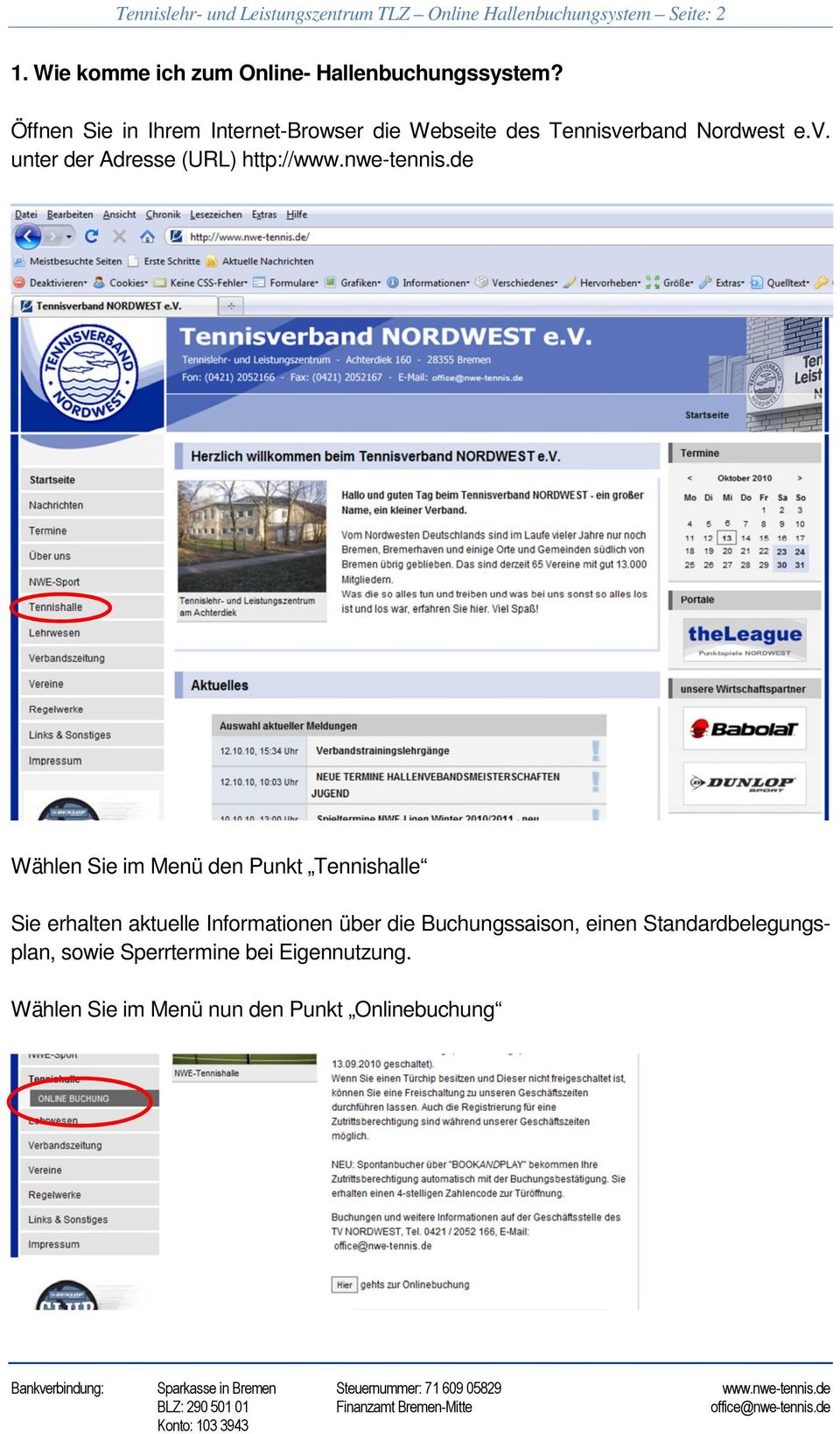 Öffnen Sie in Ihrem Internet-Browser die Webseite des Tennisverband Nordwest e.v. unter der Adresse (URL) http://www.