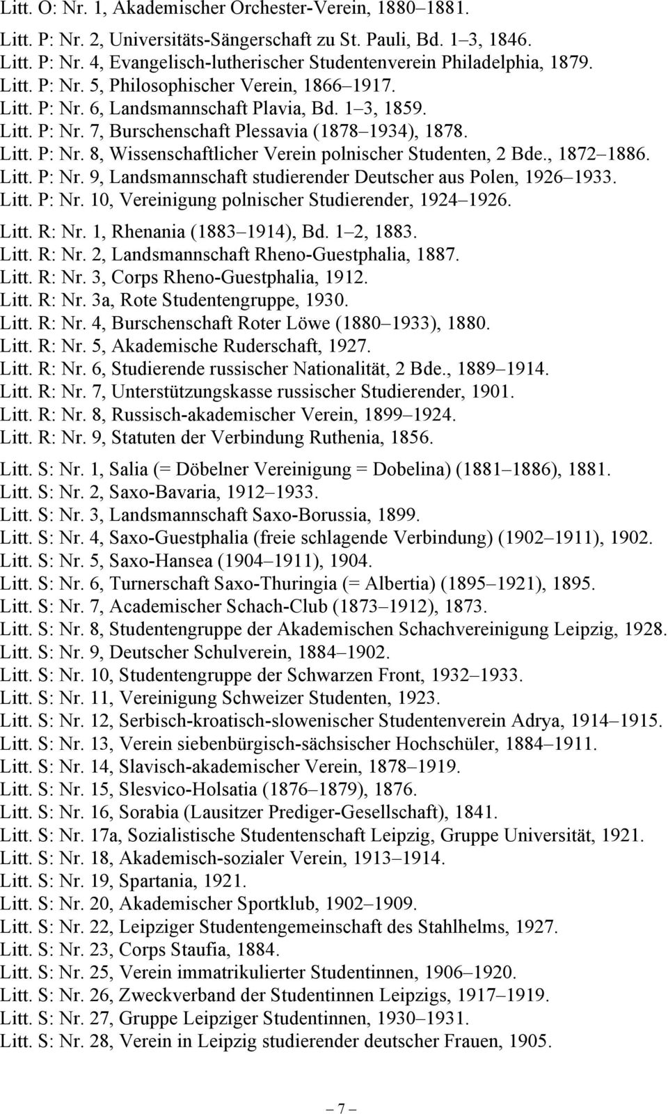 , 1872 1886. Litt. P: Nr. 9, Landsmannschaft studierender Deutscher aus Polen, 1926 1933. Litt. P: Nr. 10, Vereinigung polnischer Studierender, 1924 1926. Litt. R: Nr. 1, Rhenania (1883 1914), Bd.
