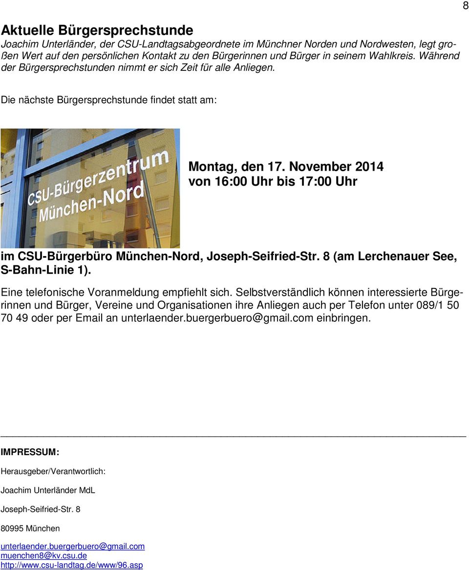 November 2014 von 16:00 Uhr bis 17:00 Uhr im CSU-Bürgerbüro München-Nord, Joseph-Seifried-Str. 8 (am Lerchenauer See, S-Bahn-Linie 1). Eine telefonische Voranmeldung empfiehlt sich.