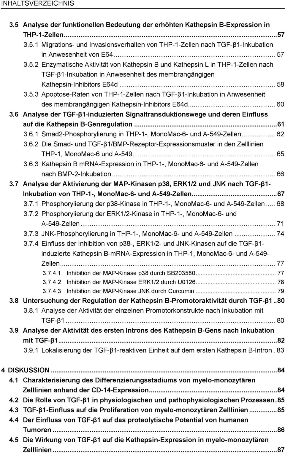 .. 60 3.6 Analyse der TGF-β1-induzierten Signaltransduktionswege und deren Einfluss auf die Kathepsin B-Genregulation...61 3.6.1 Smad2-Phosphorylierung in THP-1-, MonoMac-6- und A-549-Zellen... 62 3.