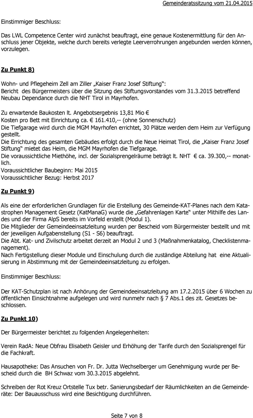 .3.2015 betreffend Neubau Dependance durch die NHT Tirol in Mayrhofen. Zu erwartende Baukosten lt. Angebotsergebnis 13,81 Mio Kosten pro Bett mit Einrichtung ca. 161.
