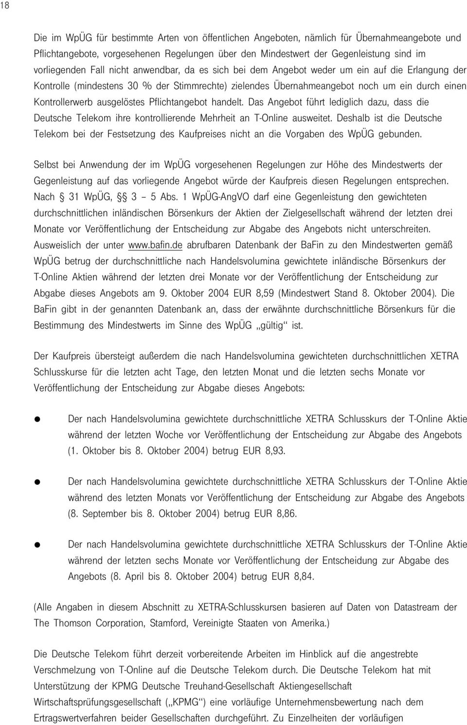 ausgelöstes Pflichtangebot handelt. Das Angebot führt lediglich dazu, dass die Deutsche Telekom ihre kontrollierende Mehrheit an T-Online ausweitet.