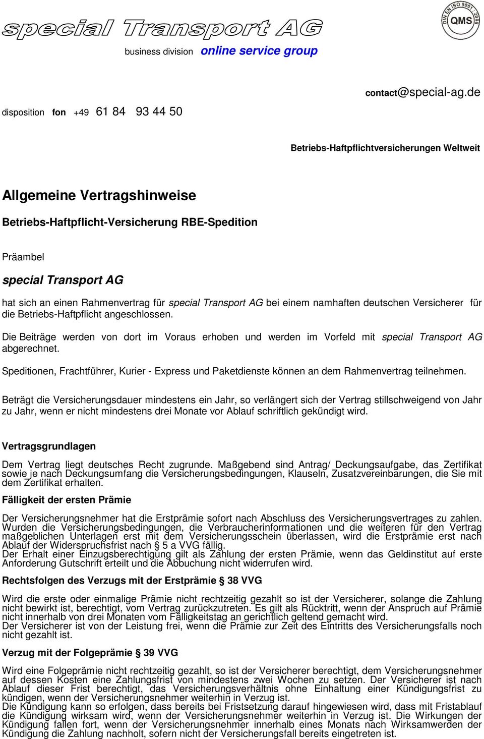 Transport AG bei einem namhaften deutschen Versicherer für die Betriebs-Haftpflicht angeschlossen.