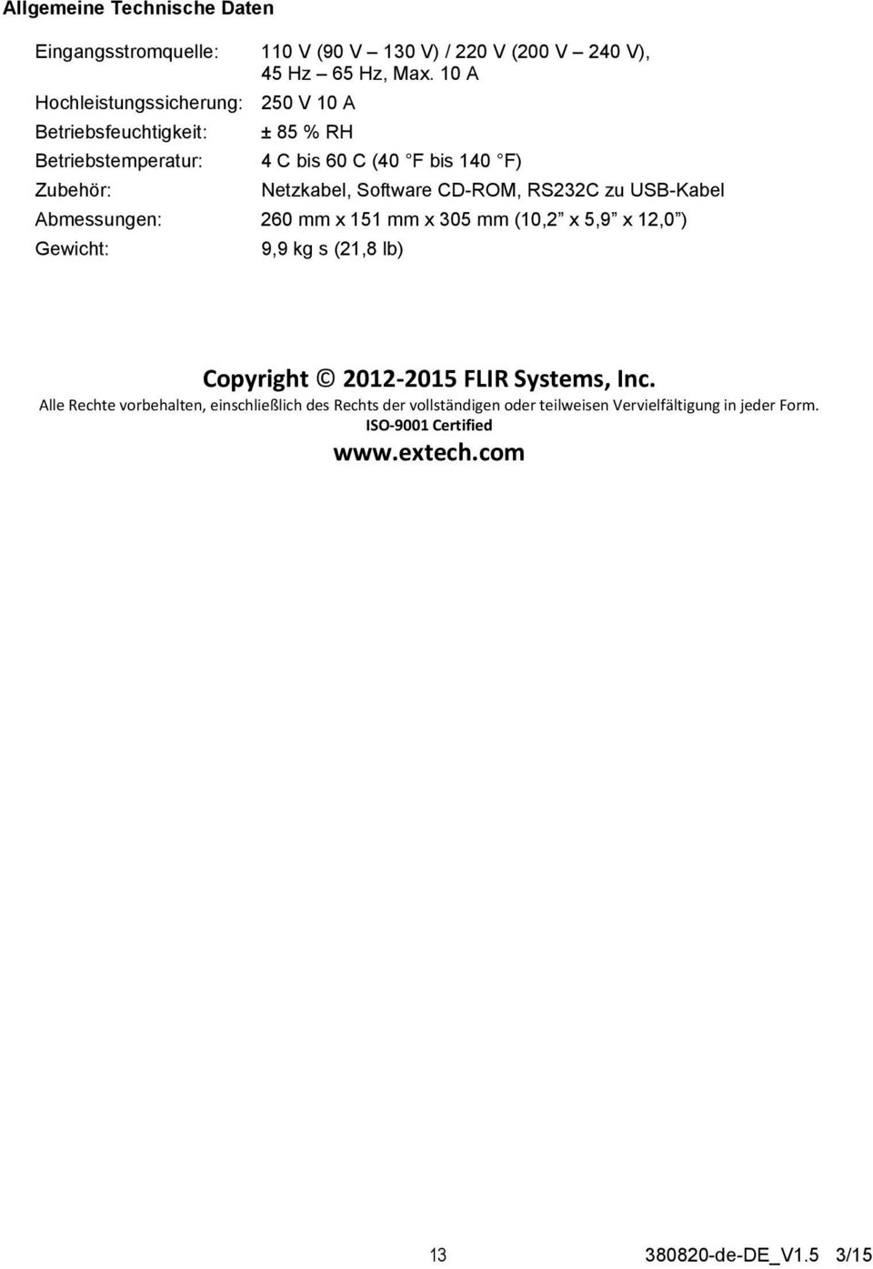 Software CD-ROM, RS232C zu USB-Kabel Abmessungen: 260 mm x 151 mm x 305 mm (10,2 x 5,9 x 12,0 ) Gewicht: 9,9 kg s (21,8 lb) Copyright 2012