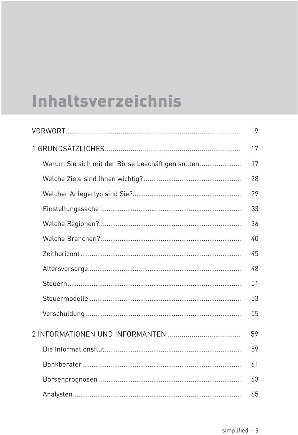 ... 36 Welche Branchen?... 40 Zeithorizont... 45 Altersvorsorge... 48 Steuern... 51 Steuermodelle... 53 Verschuldung.