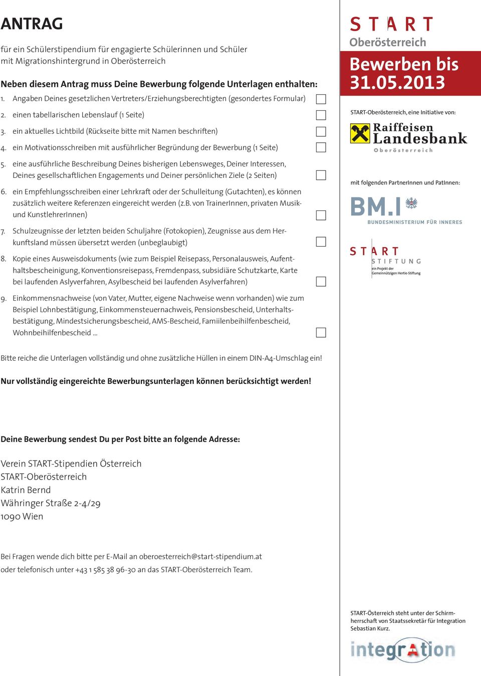 2013 START-Oberösterreich, eine Initiative von: 3. ein aktuelles Lichtbild (Rückseite bitte mit Namen beschriften) 4. ein Motivationsschreiben mit ausführlicher Begründung der Bewerbung (1 Seite) 5.