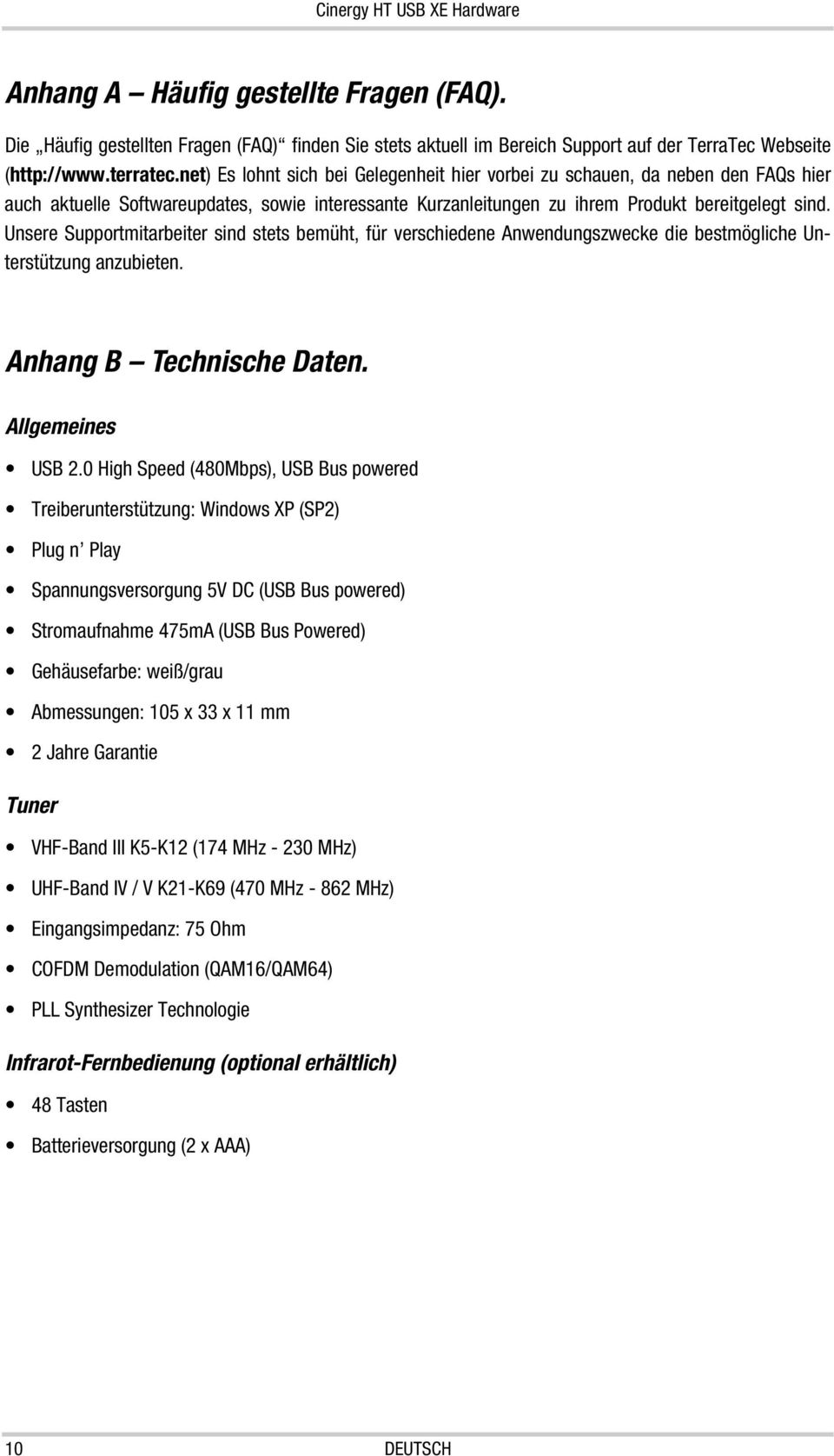 Unsere Supportmitarbeiter sind stets bemüht, für verschiedene Anwendungszwecke die bestmögliche Unterstützung anzubieten. Anhang B Technische Daten. Allgemeines USB 2.