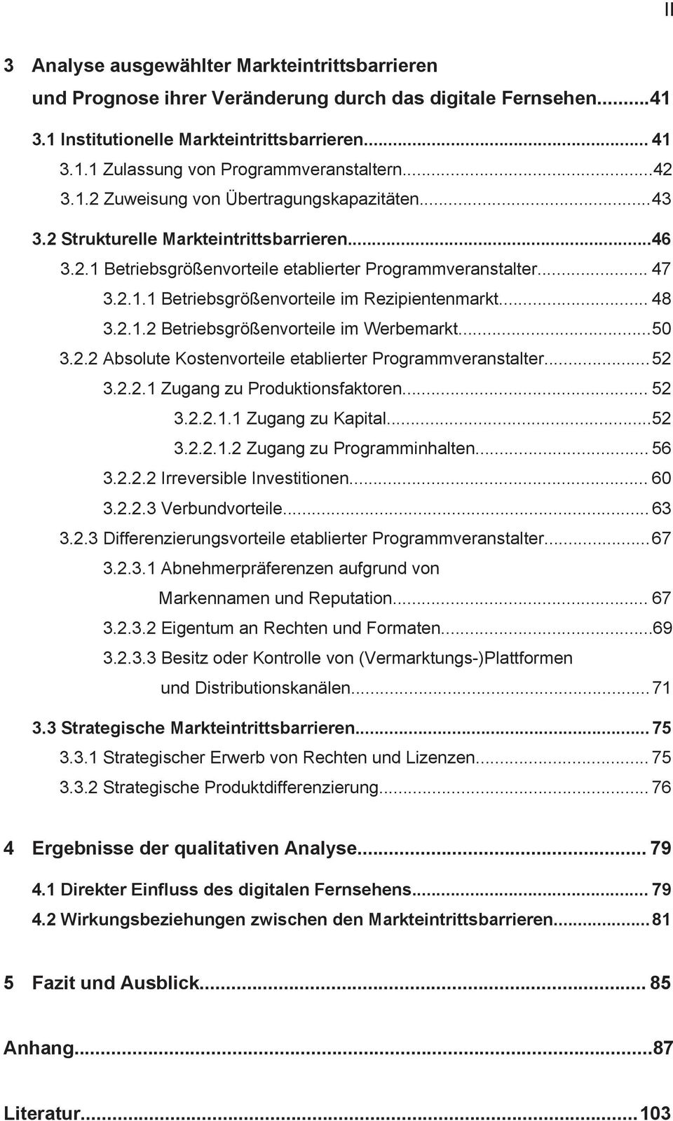 .. 48 3.2.1.2 Betriebsgrößenvorteile im Werbemarkt... 50 3.2.2 Absolute Kostenvorteile etablierter Programmveranstalter... 52 3.2.2.1 Zugang zu Produktionsfaktoren... 52 3.2.2.1.1 Zugang zu Kapital.