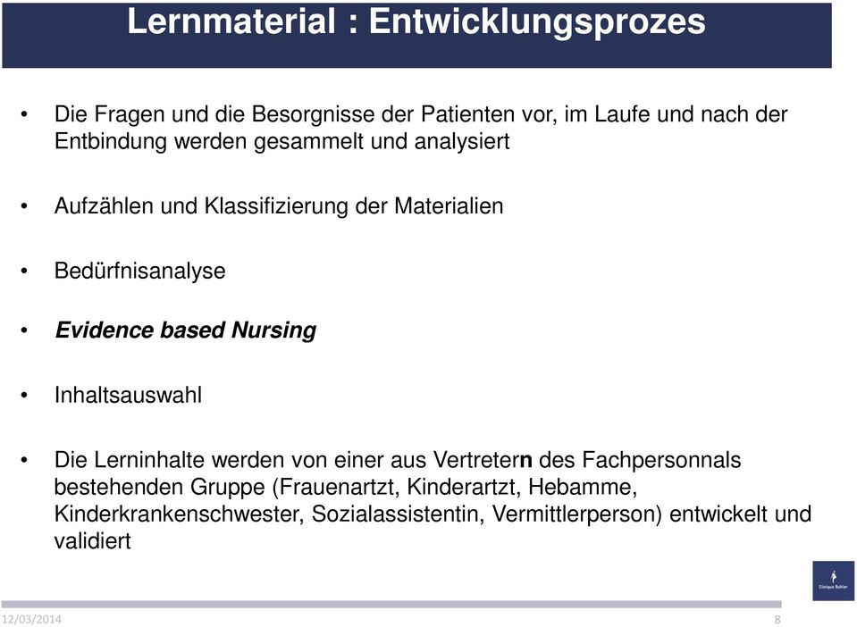 based Nursing Inhaltsauswahl Die Lerninhalte werden von einer aus Vertretern des Fachpersonnals bestehenden Gruppe