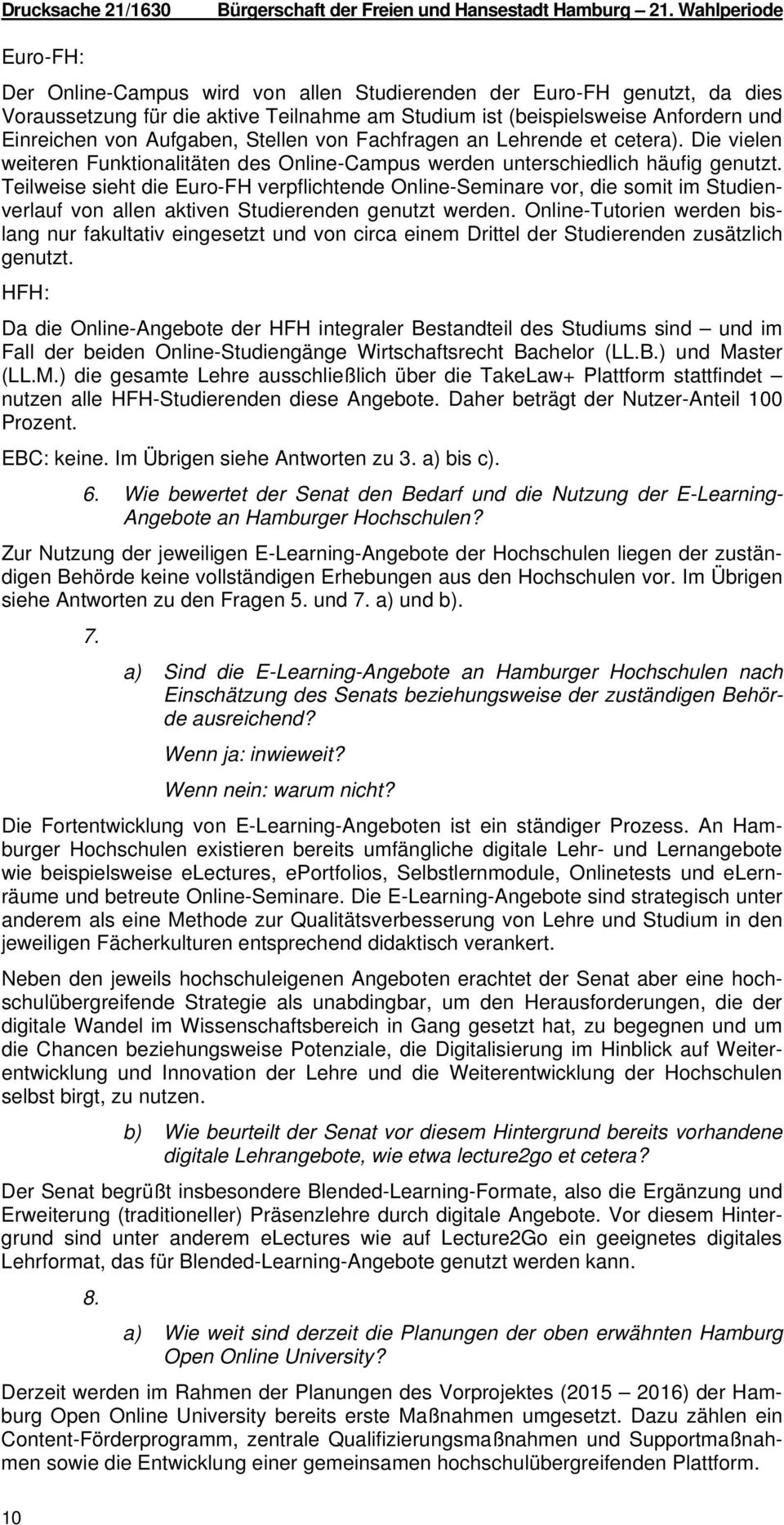 Aufgaben, Stellen von Fachfragen an Lehrende et cetera). Die vielen weiteren Funktionalitäten des Online-Campus werden unterschiedlich häufig genutzt.