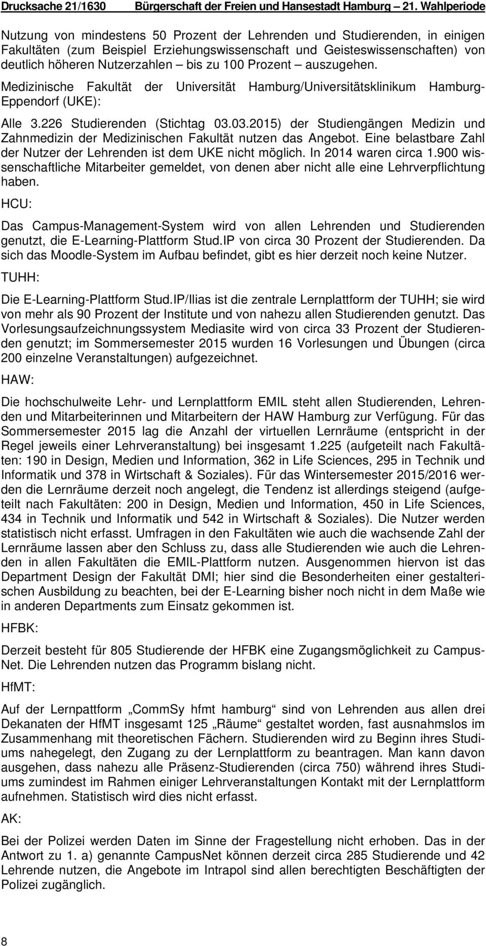 bis zu 100 Prozent auszugehen. Medizinische Fakultät der Universität Hamburg/Universitätsklinikum Hamburg- Eppendorf (UKE): Alle 3.226 Studierenden (Stichtag 03.