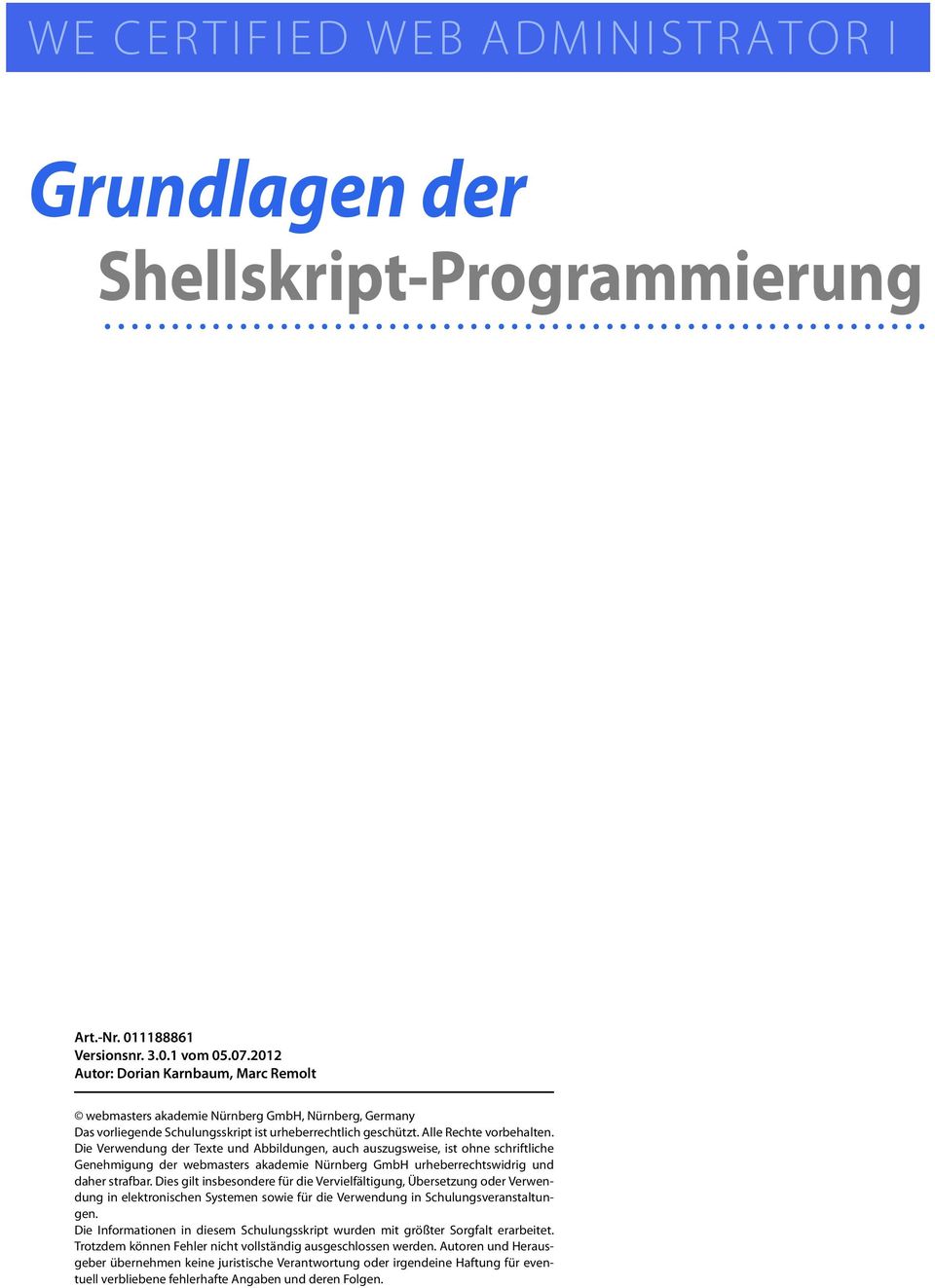 Die Verwendung der Texte und Abbildungen, auch auszugsweise, ist ohne schriftliche Genehmigung der webmasters akademie Nürnberg GmbH urheberrechtswidrig und daher strafbar.