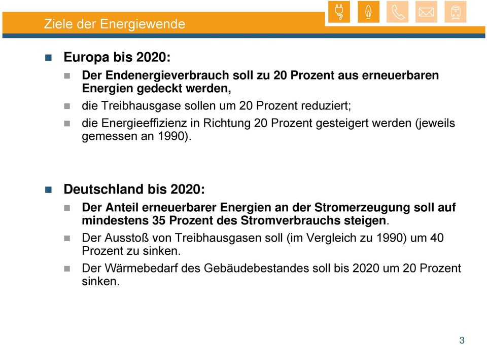 Deutschland bis 2020: Der Anteil erneuerbarer Energien an der Stromerzeugung soll auf mindestens 35 Prozent des Stromverbrauchs steigen.