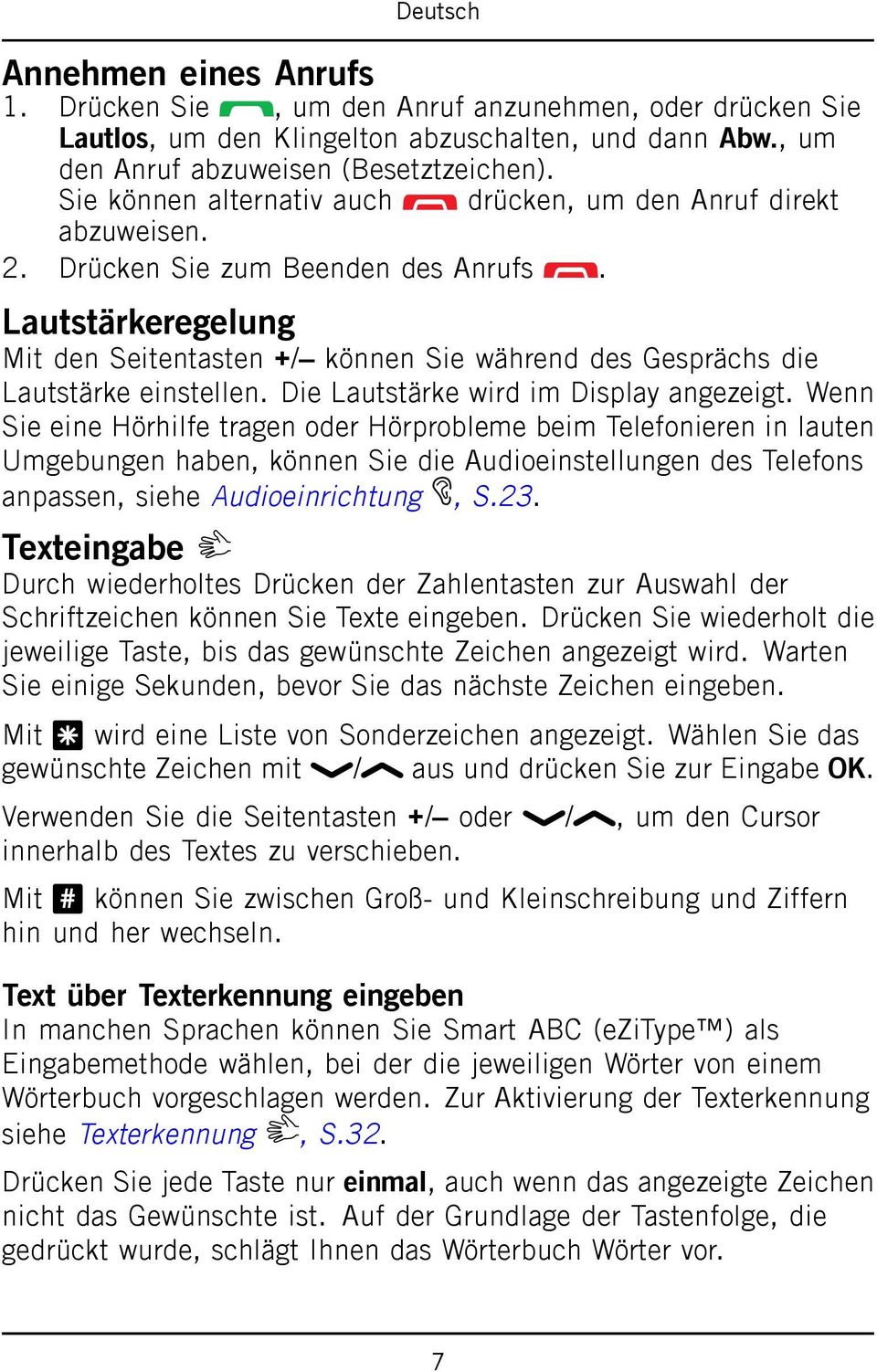 Lautstärkeregelung Mit den Seitentasten +/ können Sie während des Gesprächs die Lautstärke einstellen. Die Lautstärke wird im Display angezeigt.