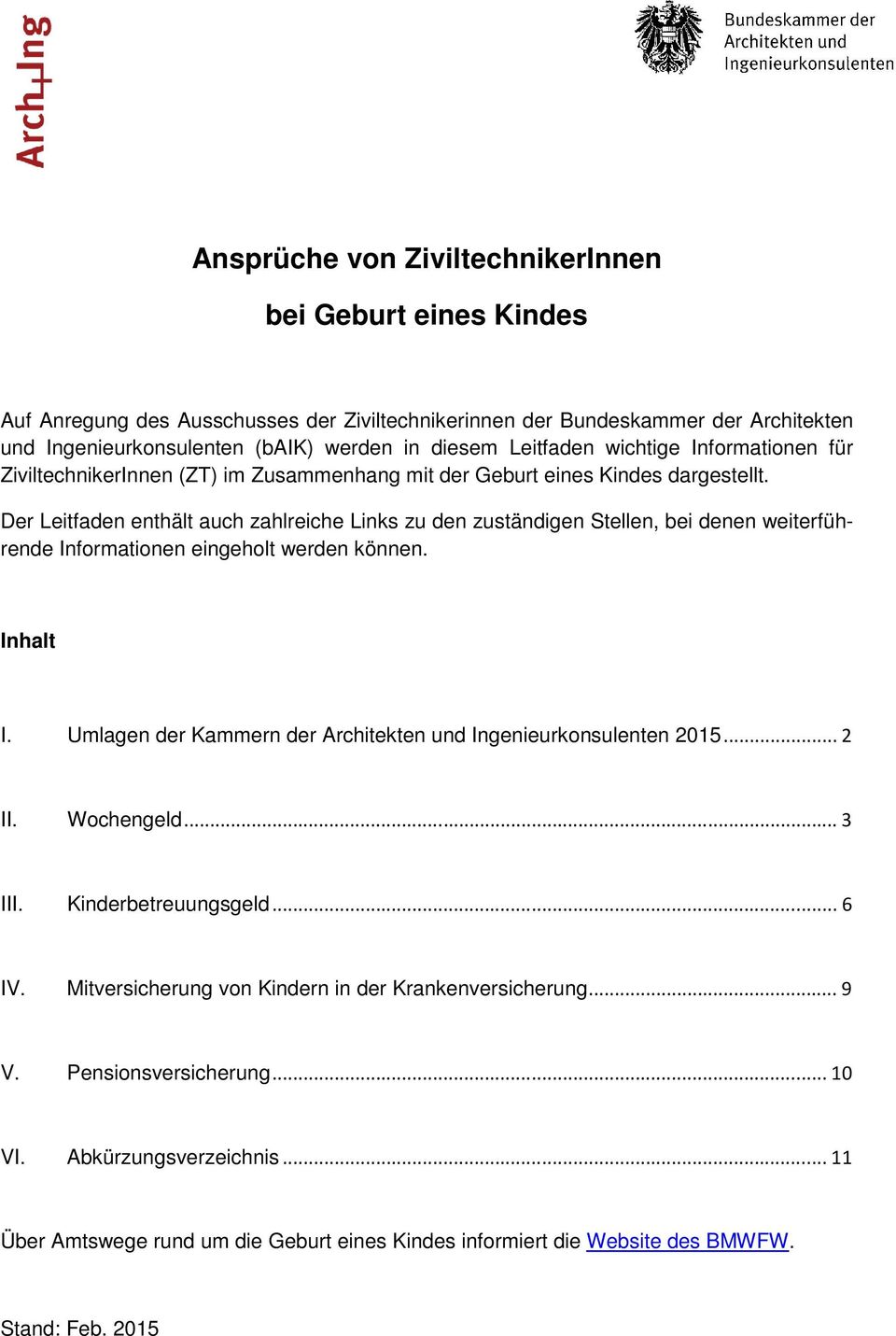 Der Leitfaden enthält auch zahlreiche Links zu den zuständigen Stellen, bei denen weiterführende Informationen eingeholt werden können. Inhalt I.